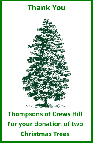 Thompsons of Crews Hill For your donation of two Christmas Trees Thank You