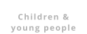 Children &  young people